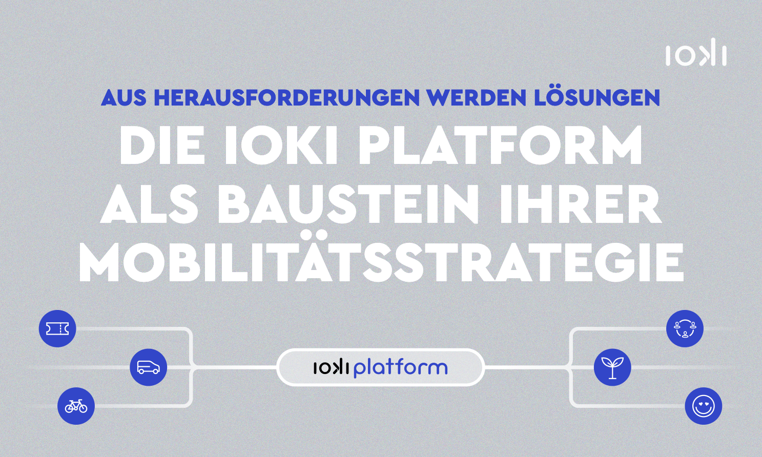 Aus Herausforderungen werden Lösungen: Die ioki Platform als Baustein Ihrer Mobilitätsstrategie